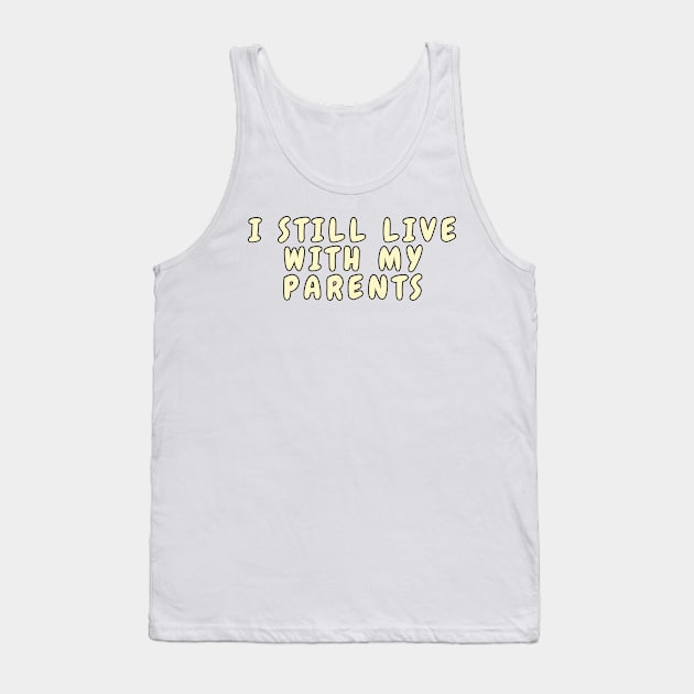 I still live with my parents Tank Top by Variant Designer